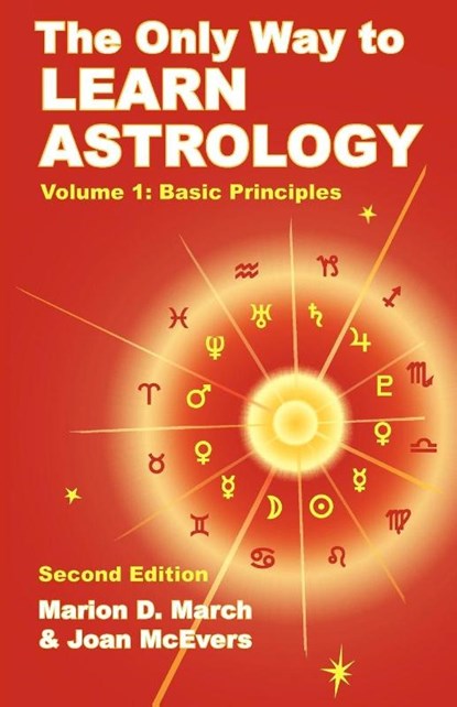 The Only Way to Learn Astrology, Volume 1, Second Edition, Marion D. March ; Joan McEvers - Paperback - 9781934976012