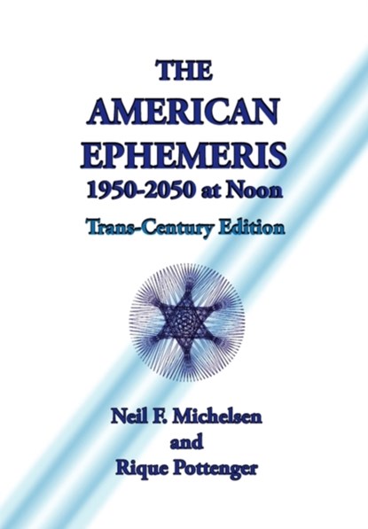 The American Ephemeris 1950-2050 at Noon, Neil F. Michelsen ; Rique Pottenger - Paperback - 9781934976272