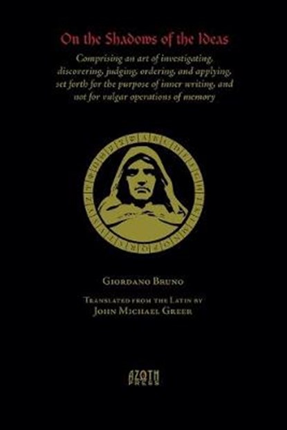 On the Shadows of the Ideas: Comprising an art of investigating, discovering, judging, ordering, and applying, set forth for the purpose of inner w, BRUNO,  Giordano - Paperback - 9781935006978