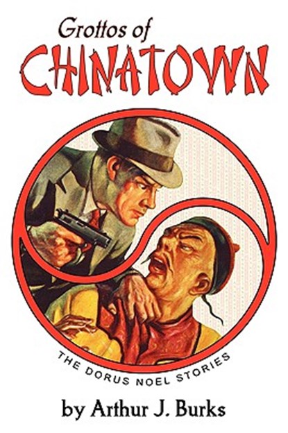 Grottos of Chinatown: The Dorus Noel Stories, Arthur J. Burks - Paperback - 9781935031086