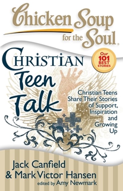 Chicken Soup for the Soul: Christian Teen Talk: Christian Teens Share Their Stories of Support, Inspiration and Growing Up, Jack Canfield - Paperback - 9781935096122
