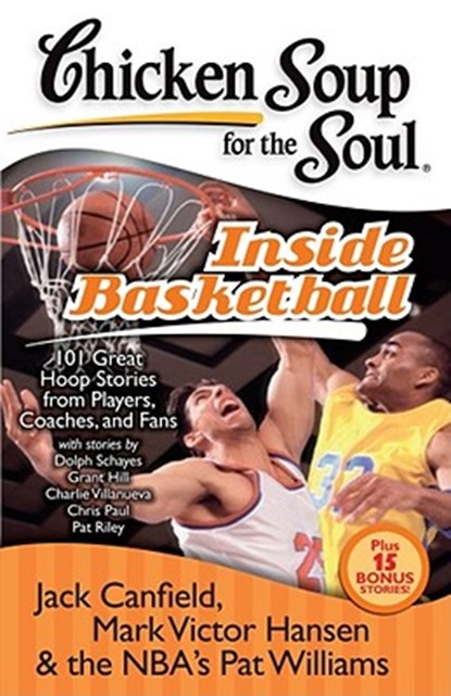 Chicken Soup for the Soul: Inside Basketball: 101 Great Hoop Stories from Players, Coaches, and Fans, Jack Canfield - Paperback - 9781935096290