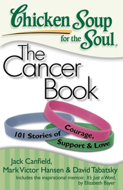 Chicken Soup for the Soul: The Cancer Book, Jack Canfield ; Mark Victor Hansen ; David Tabatsky - Paperback - 9781935096306