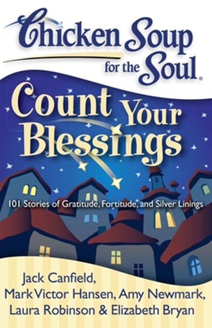 Chicken Soup for the Soul: Count Your Blessings, Jack Canfield ; Mark Victor Hansen ; Amy Newmark ; Laura Robinson - Paperback - 9781935096429
