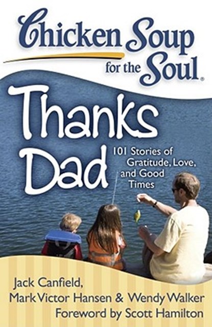 Chicken Soup for the Soul: Thanks Dad: 101 Stories of Gratitude, Love, and Good Times, Jack Canfield - Paperback - 9781935096467