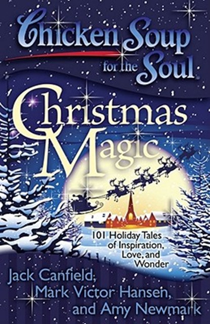 Chicken Soup for the Soul: Christmas Magic: 101 Holiday Tales of Inspiration, Love, and Wonder, Jack Canfield - Paperback - 9781935096542