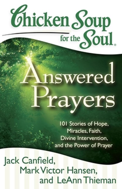 Chicken Soup for the Soul: Answered Prayers, Jack Canfield ; Mark Victor Hansen ; LeAnn Thieman - Paperback - 9781935096764