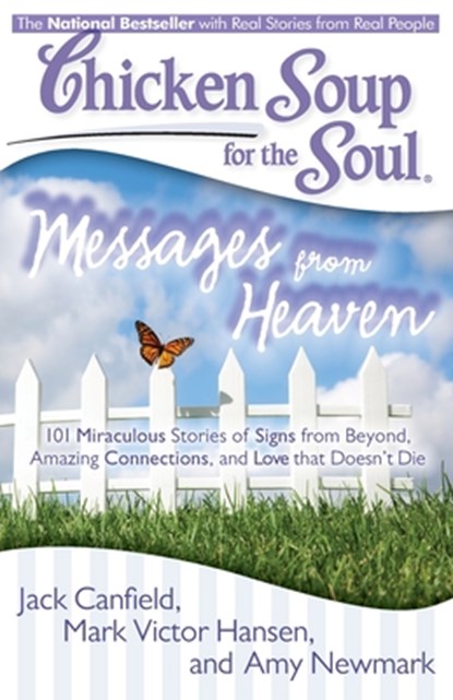 Chicken Soup for the Soul: Messages from Heaven: 101 Miraculous Stories of Signs from Beyond, Amazing Connections, and Love That Doesn't Die, Jack Canfield - Paperback - 9781935096917
