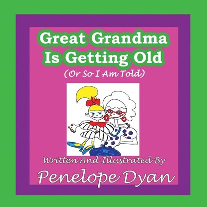 Great Greandma Is Getting Old (Or So I Am Told), Penelope Dyan - Paperback - 9781935118978