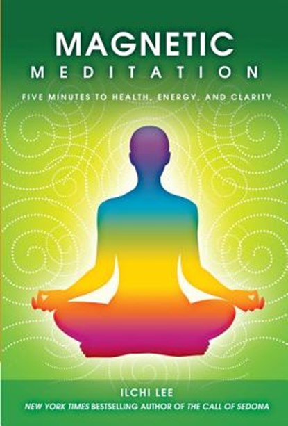 Magnetic Meditation: 5 Minutes to Health, Energy, and Clarity, Ilchi Lee - Paperback - 9781935127628