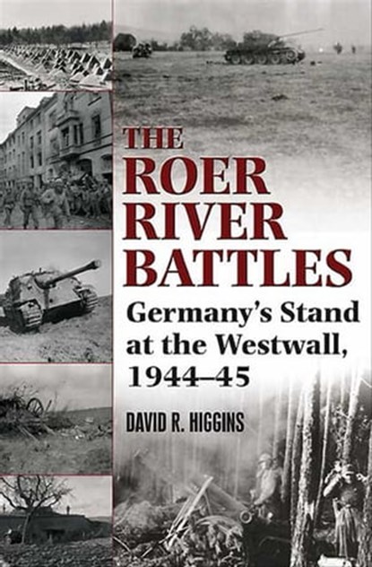 Roer River Battles, David R. Higgins - Ebook - 9781935149590