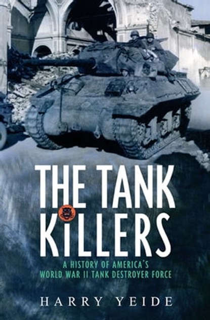 The Tank Killers, Harry Yeide - Ebook - 9781935149736