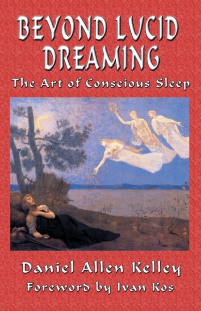 Beyond Lucid Dreaming, Daniel Allen Kelley - Paperback - 9781935150855