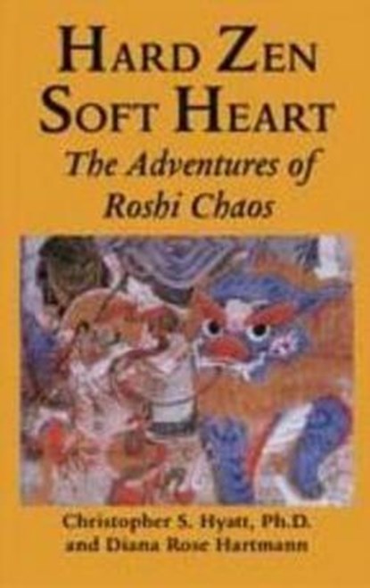 Hard Zen, Soft Heart, Christopher S. Hyatt ; Diane Rose Hartmann - Paperback - 9781935150978