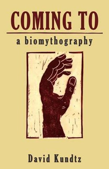 Coming to: A Biomythography, David Kundtz - Paperback - 9781935204879