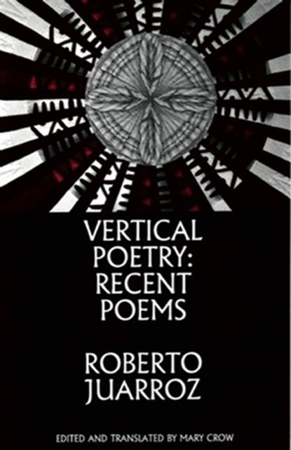 Vertical Poetry: Recent Poems, Roberto Juarroz - Paperback - 9781935210221