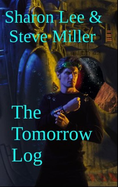 The Tomorrow Log, Sharon Lee ; Steve Miller - Ebook - 9781935224846