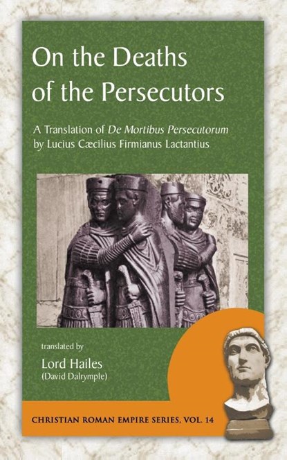 On the Deaths of the Persecutors, Lucius Caecilius Firmianus Lactantius - Paperback - 9781935228202