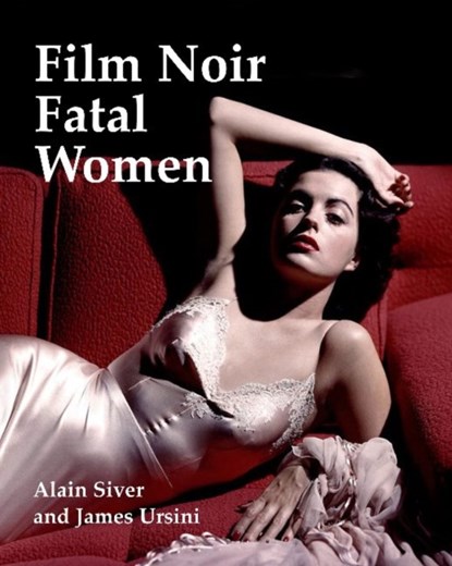 Film Noir Fatal Women, Alain Silver ; James Ursini - Paperback - 9781935247258