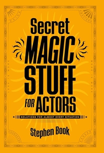 Secret Magic Stuff for Actors: Solutions for Almost Every Situation, Stephen Book - Paperback - 9781935247333
