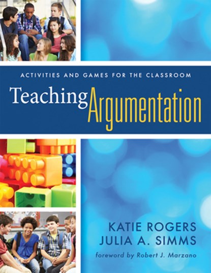 Teaching Argumentation: Activities and Games for the Classroom, Katie Rogers - Paperback - 9781935249306