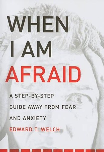 When I Am Afraid, Edward T Welch - Paperback - 9781935273158