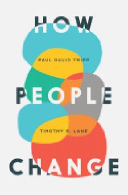How People Change, Timothy S. Lane ; Paul David Tripp ; David Powlison - Ebook - 9781935273905