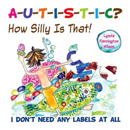 Autistic? How Silly Is That!, Lynda Farrington Wilson - Paperback - 9781935274599