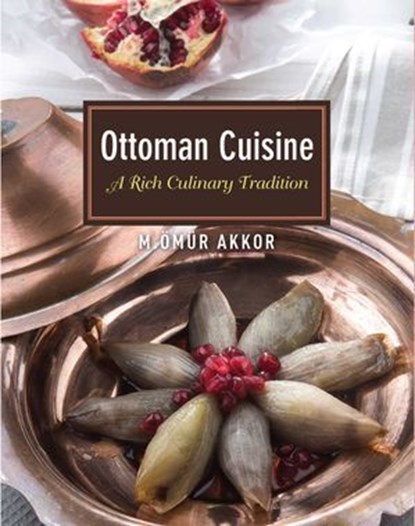 Ottoman Cuisine, Omur Akkor - Ebook - 9781935295662