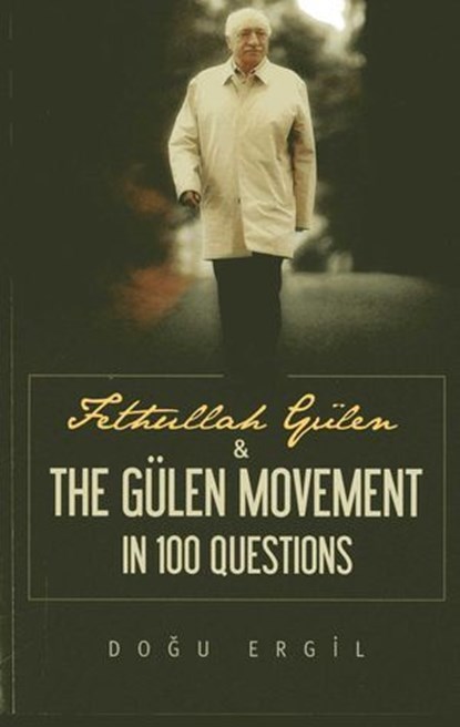 Fethullah Gulen and the Gulen Movement in 100 Questions, Dogu Ergil - Ebook - 9781935295938