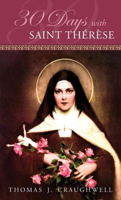 30 Days with Saint Therese, Thomas J Craughwell - Paperback - 9781935302674