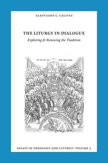 Essays in Liturgy and Theology, Volume 5, Alkiviadis Calivas - Paperback - 9781935317999