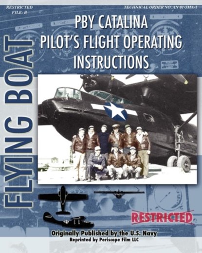 PBY Catalina Pilot's Flight Operating Instructions, United States Navy ; Consolidated Aircraft - Paperback - 9781935327943