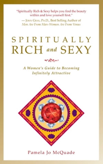 Spiritually Rich and Sexy: A Woman's Guide to Becoming Infinitely Attractive, Pamela Jo McQuade - Ebook - 9781935340973