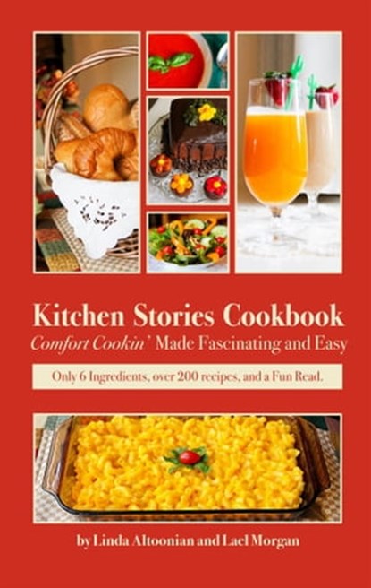 Kitchen Stories Cookbook: Comfort Cookin’ Made Fascinating and Easy, Lael Morgan ; Linda Altoonian - Ebook - 9781935347729