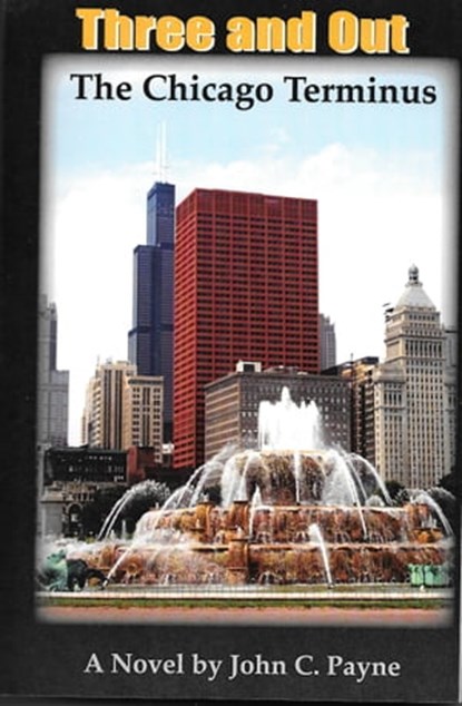 Three and Out: The Chicago Terminus, John C Payne - Ebook - 9781935377801