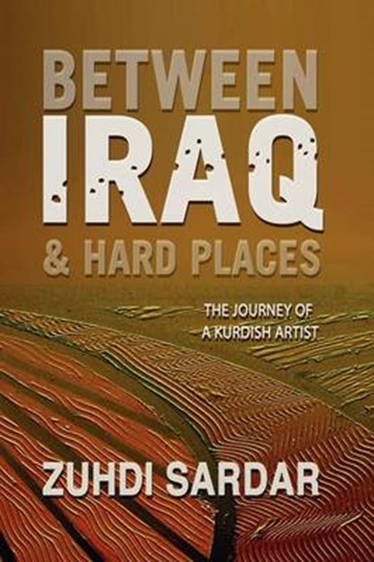 BETWEEN IRAQ & HARD PLACES, SARDAR,  Zuhdi - Paperback - 9781935434085