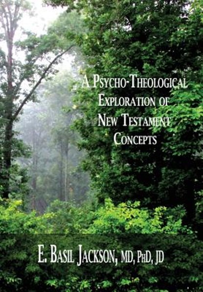 A Psycho-Theological Exploration of New Testament Concepts, E Basil Jackson - Paperback - 9781935434672