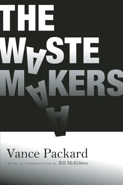 The Waste Makers, Vance Packard - Paperback - 9781935439370