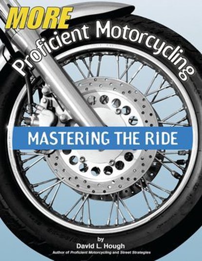 More Proficient Motorcycling, David L. Hough - Ebook - 9781935484684