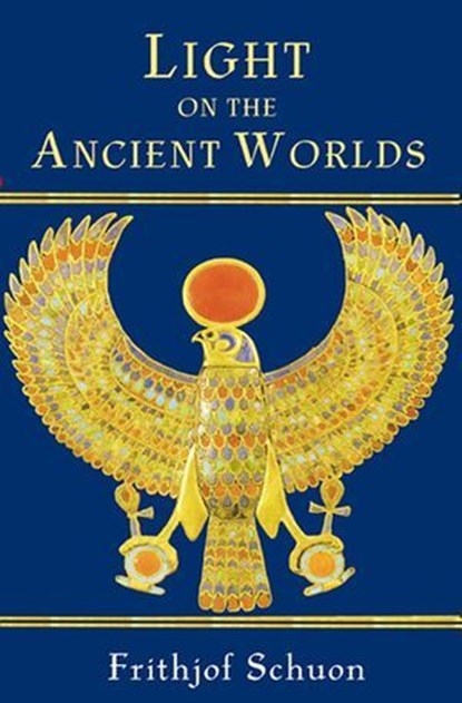 Light on the Ancient Worlds, Frithjof Schuon - Ebook - 9781935493303