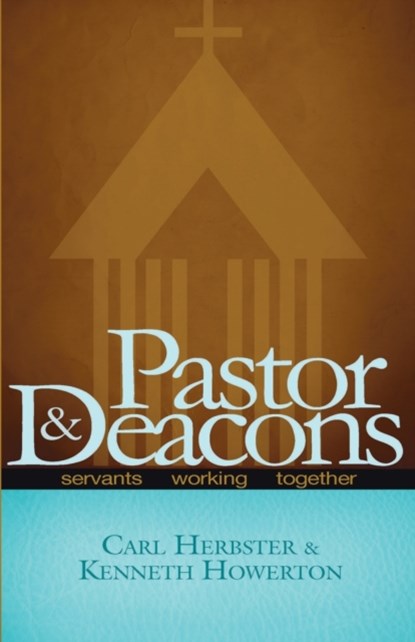 Pastor & Deacons, Carl Herbster ; Kenneth Howerton - Paperback - 9781935507321