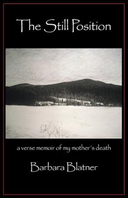 The Still Position: A Verse Memoir of My Mother's Death, Barbara Blatner - Paperback - 9781935520238