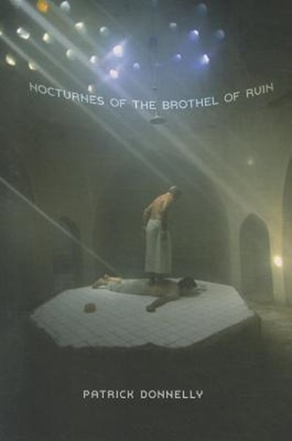 Nocturnes of the Brothel of Ruin, Patrick Donnelly - Paperback - 9781935536215
