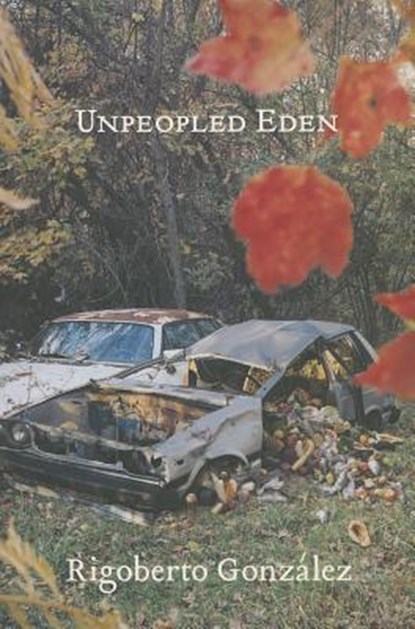 UNPEOPLED EDEN, Rigoberto González - Paperback - 9781935536369