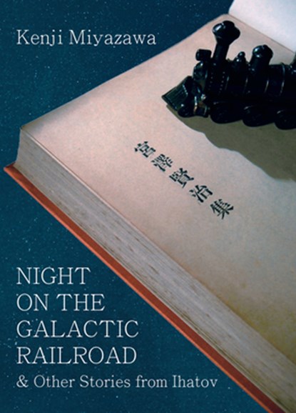 Night on the Galactic Railroad and Other Stories from Ihatov, Kenji Miyazawa - Paperback - 9781935548355