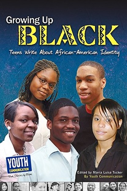 Growing Up Black: Teens Write about African-American Identity, Maria Luisa Tucker - Paperback - 9781935552345