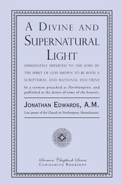 A Divine and Supernatural Light: Immediately Imparted to the Soul by the Spirit of God, Shown to Be Both a Scriptural and Rational Doctrine, EDWARDS,  Jonathan - Paperback - 9781935626633