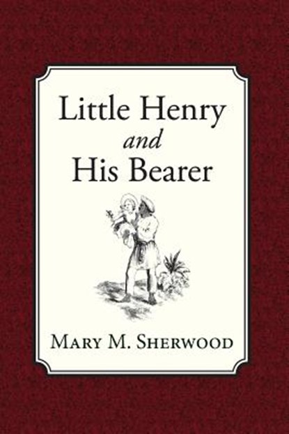 Little Henry and His Bearer, Mary M. Sherwood - Paperback - 9781935626886