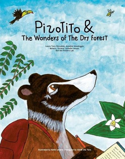 Pizotito & the Wonders of the Dry Forest, Laura Toro Gonzalez ; Ariadna Mondragon Botero ; Viviana Londono Lemos ; Powers Lab - Paperback - 9781935641346
